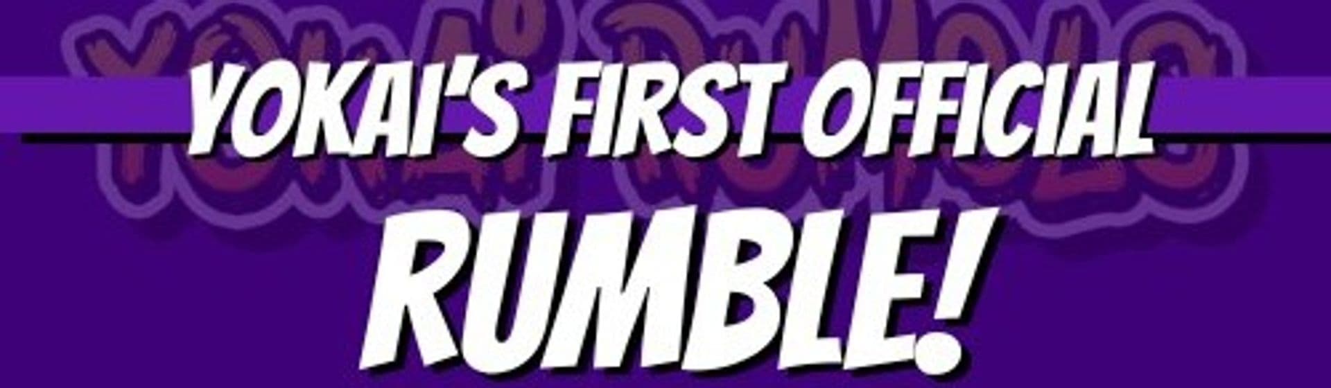 Yokai’s First Official Rumble